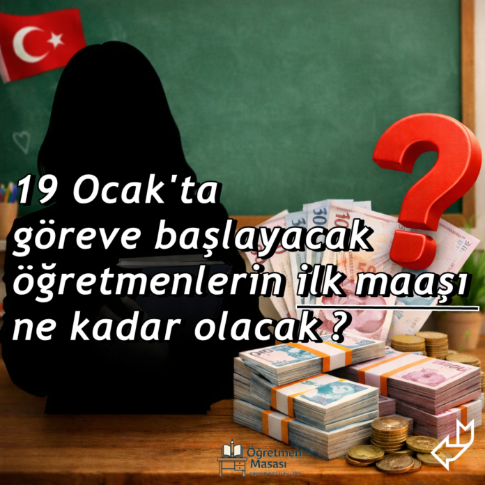 19 Ocak'ta göreve yeni başlayan öğretmenlerin ilk maaşı ne kadar olacak?